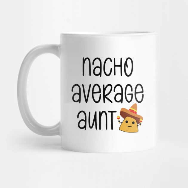 Nacho Average Aunt Funny by Suchmugs